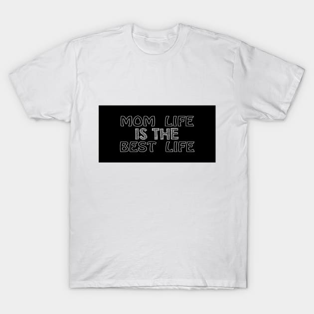 Mom Life is the Best Life T-Shirt by ShaTop